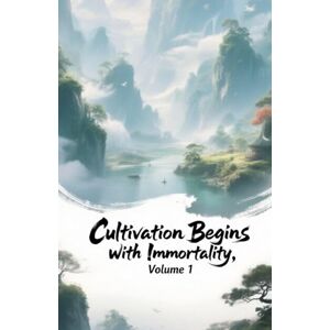 ZenithNovels Cultivation Begins with Immortality, Volume 1 (1) ZenithNovels Cultivation Begins with Immortality, Volume 1 (1)