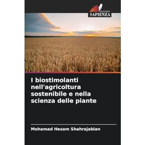 Shahrajabian, Mohamad Hesam I biostimolanti nell'agricoltura sostenibile e nella scienza delle piante Shahrajabian, Mohamad Hesam I biostimolanti nell'agricoltura sostenibile e nella scienza delle piante