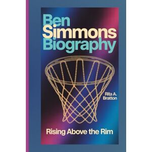 A. Bratton, Rita Ben Simmons Biography.: Rising Above the Rim. A. Bratton, Rita Ben Simmons Biography.: Rising Above the Rim.
