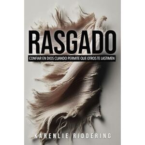 Riddering, Karenlie Anne Rasgado: Confiar en Dios cuando permite que otros te lastimen Riddering, Karenlie Anne Rasgado: Confiar en Dios cuando permite que otros te lastimen