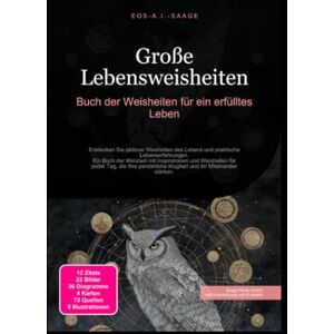 A. I. Saage, D. Eos Große Lebensweisheiten: Buch der Weisheiten für ein erfülltes Leben A. I. Saage, D. Eos Große Lebensweisheiten: Buch der Weisheiten für ein erfülltes Leben