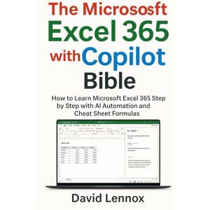 Lennox, David The Microsoft Excel 365 with Copilot Bible: How to Learn Microsoft Excel 365 Step by Step with AI Automation and Cheat Sheet Formulas Lennox, David The Microsoft Excel 365 with Copilot Bible: How to Learn Microsoft Excel 365 Step by Step with AI Automation and Cheat Sheet Formulas