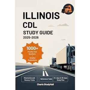 StudyHall, Charis Illinois CDL Study Guide 2025-2026: Your Comprehensive State Commercial Driver’s License Exam Prep with Pre-Trip Inspection Scripts, Mnemonics, 1000+ Practice Test Questions and Answers Explanations StudyHall, Charis Illinois CDL Study Guide 2025-2026: Your Comprehensive State Commercial Driver’s License Exam Prep with Pre-Trip Inspection Scripts, Mnemonics, 1000+ Practice Test Questions and Answers Explanations