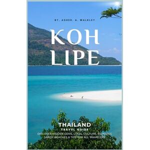Walkley, Asher. A Koh Lipe Thailand Travel Guide: Discover Hidden Gems, Local Culture, Stunning Sandy Beaches & Tips for All Travelers (Easy Explore Adventure Collections) Walkley, Asher. A Koh Lipe Thailand Travel Guide: Discover Hidden Gems, Local Culture, Stunning Sandy Beaches & Tips for All Travelers (Easy Explore Adventure Collections)