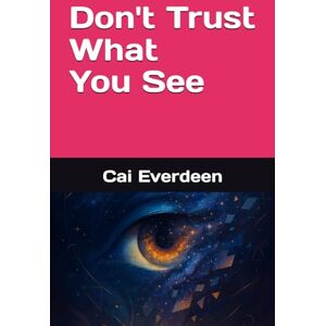 Everdeen, Cai Don't Trust What You See Everdeen, Cai Don't Trust What You See