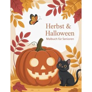 Rosenberg, Klara Herbst & Halloween Malbuch für Senioren: Entspannendes Ausmalbuch mit großen, einfachen Motiven Rosenberg, Klara Herbst & Halloween Malbuch für Senioren: Entspannendes Ausmalbuch mit großen, einfachen Motiven