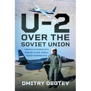 Degtev, Dmitry The U-2 Over the Soviet Union: America’s Famous Cold War Spy Plane from a Soviet Perspective Degtev, Dmitry The U-2 Over the Soviet Union: America’s Famous Cold War Spy Plane from a Soviet Perspective