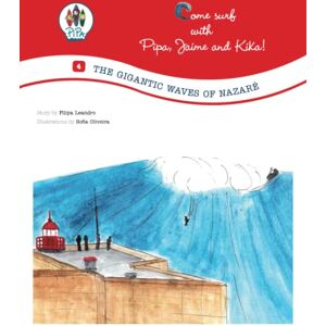 Leandro, Filipa The Gigantic Waves of Nazaré!: Come Surf with Pipa, Jaime and Kika! (Volume 4. English Edition) Leandro, Filipa The Gigantic Waves of Nazaré!: Come Surf with Pipa, Jaime and Kika! (Volume 4. English Edition)