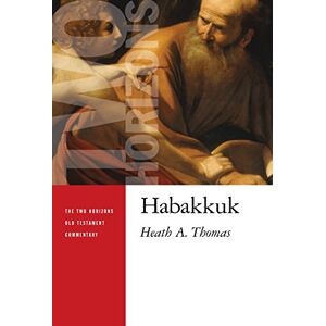 Thomas, Heath A. Habakkuk (Two Horizons Old Testament Commentary) Thomas, Heath A. Habakkuk (Two Horizons Old Testament Commentary)