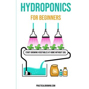 Jones, Nick Hydroponics for Beginners: Start Growing Vegetables at Home Without Soil Jones, Nick Hydroponics for Beginners: Start Growing Vegetables at Home Without Soil