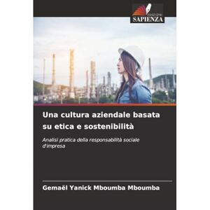 Mboumba Mboumba, Gemael Yanick Una cultura aziendale basata su etica e sostenibilità: Analisi pratica della responsabilità sociale d'impresa Mboumba Mboumba, Gemael Yanick Una cultura aziendale basata su etica e sostenibilità: Analisi pratica della responsabilità sociale d'impresa
