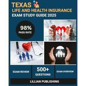 Publishing, Lillian Texas Life and Health Insurance Exam Study Guide 2025: Comprehensive Test Prep with Practice Questions, Policy Types, and Regulatory Requirements for Insurance Licensing Success Publishing, Lillian Texas Life and Health Insurance Exam Study Guide 2025: Comprehensive Test Prep with Practice Questions, Policy Types, and Regulatory Requirements for Insurance Licensing Success
