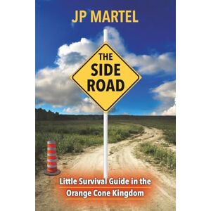 Martel, JP The Side Road: Little Survival Guide in the Orange Cone Kingdom Martel, JP The Side Road: Little Survival Guide in the Orange Cone Kingdom