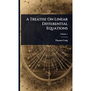 Craig, Thomas A Treatise On Linear Differential Equations Craig, Thomas A Treatise On Linear Differential Equations