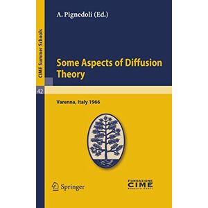 Some Aspects of Diffusion Theory: Lectures given at a Summer School of the Centro Internazionale Matematico Estivo (C.I.M.E.) held in Varenna (Como), ... 9-27,1966: 42 (C.I.M.E. Summer Schools, 42) Some Aspects of Diffusion Theory: Lectures given at a Summer School of the Centro Internazionale Matematico Estivo (C.I.M.E.) held in Varenna (Como), ... 9-27,1966: 42 (C.I.M.E. Summer Schools, 42)