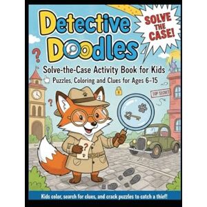 Khan, Mr. Abdul Detective Doodles: Solve the Case!: Solve-the-Case Activity Book for Kids (Puzzles, Coloring, and Clues for Ages 6–15) Khan, Mr. Abdul Detective Doodles: Solve the Case!: Solve-the-Case Activity Book for Kids (Puzzles, Coloring, and Clues for Ages 6–15)