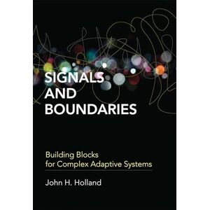 Holland, John H. H Signals and Boundaries: Building Blocks for Complex Adaptive Systems Holland, John H. H Signals and Boundaries: Building Blocks for Complex Adaptive Systems