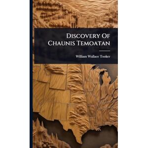 Tooker, William Wallace Discovery Of Chaunis Temoatan Tooker, William Wallace Discovery Of Chaunis Temoatan