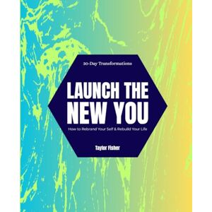 Taylor Launch the New You: How to Rebrand Your Self & Rebuild Your Life (30-Day Transformations) Taylor Launch the New You: How to Rebrand Your Self & Rebuild Your Life (30-Day Transformations)
