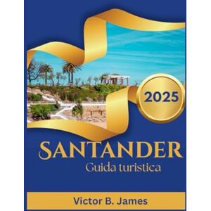 James, Victor B. Santander Guida turistica 2025 James, Victor B. Santander Guida turistica 2025