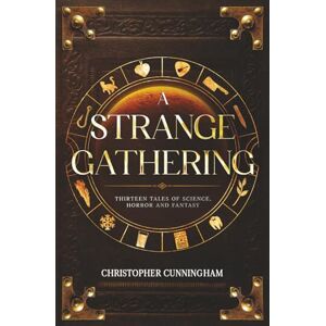 Cunningham, Christopher A Strange Gathering: Thirteen Tales of Science, Horror and Fantasy Cunningham, Christopher A Strange Gathering: Thirteen Tales of Science, Horror and Fantasy