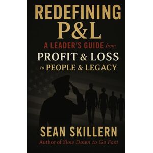 Skillern, Sean Redefining P&L: A Leader’s Guide: From Profit & Loss to People & Legacy Skillern, Sean Redefining P&L: A Leader’s Guide: From Profit & Loss to People & Legacy