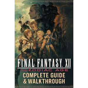 ROSA PARADA Final Fantasy XII: The Zodiac Age Complete Guide & Walkthrough: Master Jobs, Gambits, Espers, Hunts, and Endgame Challenges ROSA PARADA Final Fantasy XII: The Zodiac Age Complete Guide & Walkthrough: Master Jobs, Gambits, Espers, Hunts, and Endgame Challenges