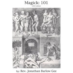 Barlow Gee, Rev Jonathan Magick 101: Containing “QBLH,” “Gnosticism,” “Tarot” and “Ritual” Barlow Gee, Rev Jonathan Magick 101: Containing “QBLH,” “Gnosticism,” “Tarot” and “Ritual”