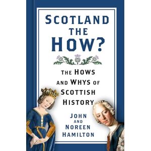 Hamilton, John and Noreen Scotland the How?: The Hows and Whys of Scottish History Hamilton, John and Noreen Scotland the How?: The Hows and Whys of Scottish History