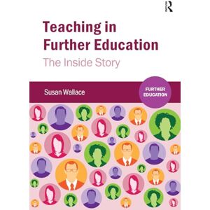 Wallace, Susan Teaching in Further Education: The Inside Story Wallace, Susan Teaching in Further Education: The Inside Story