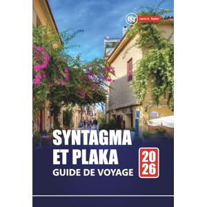 Taylor SYNTAGMA ET PLAKA GUIDE DE VOYAGE 2026: Les meilleures choses à faire, les joyaux cachés, la cuisine locale et les visites à pied pour votre aventure à Athènes Taylor SYNTAGMA ET PLAKA GUIDE DE VOYAGE 2026: Les meilleures choses à faire, les joyaux cachés, la cuisine locale et les visites à pied pour votre aventure à Athènes