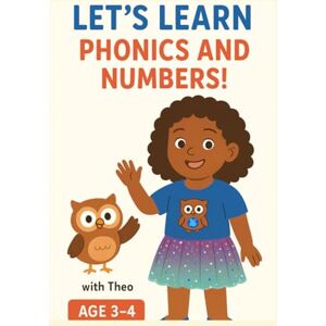 AKINNIYI, OLUFUNKE LET'S LEARN PHONICS AND NUMBERS:: WITH THEO AGE 3-4 AKINNIYI, OLUFUNKE LET'S LEARN PHONICS AND NUMBERS:: WITH THEO AGE 3-4
