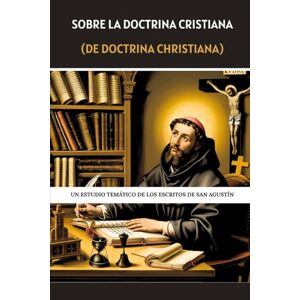 Eusebius, Leo Sobre la doctrina cristiana (De Doctrina Christiana): Un estudio temático de los escritos de San Agustín Eusebius, Leo Sobre la doctrina cristiana (De Doctrina Christiana): Un estudio temático de los escritos de San Agustín