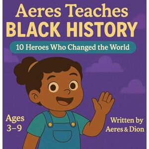 Caracciolo, Dion Darren Aeres Teaches Black History: 10 Heroes who changed the world: 6 Caracciolo, Dion Darren Aeres Teaches Black History: 10 Heroes who changed the world: 6