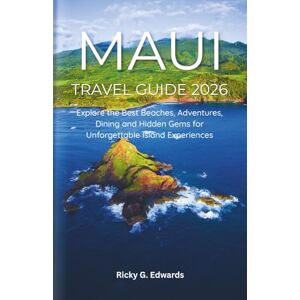 Edwards, Ricky G. Maui Travel Guide 2026: Explore the Best Beaches, Adventures, Dining and Hidden Gems for Unforgettable Island Experiences (2025/2026 Updated Travel Guide Books) Edwards, Ricky G. Maui Travel Guide 2026: Explore the Best Beaches, Adventures, Dining and Hidden Gems for Unforgettable Island Experiences (2025/2026 Updated Travel Guide Books)