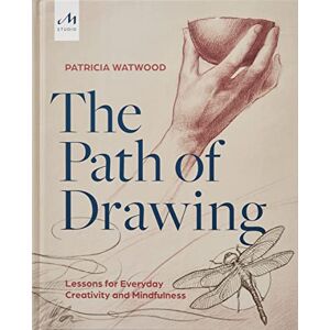 Watwood, Patricia The Path of Drawing: Lessons for Everyday Creativity and Mindfulness Watwood, Patricia The Path of Drawing: Lessons for Everyday Creativity and Mindfulness