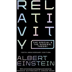Einstein, Albert Relativity: The Special and the General Theory: The Special and the General Theory 100th Anniversary Edition Einstein, Albert Relativity: The Special and the General Theory: The Special and the General Theory 100th Anniversary Edition