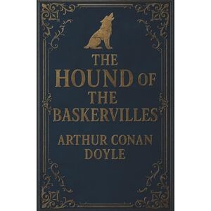 Doyle, Arthur Conan The Hound of the Baskervilles: A 1902 Classic Gothic Detective Mystery Doyle, Arthur Conan The Hound of the Baskervilles: A 1902 Classic Gothic Detective Mystery