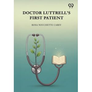 Carey, Rosa Nouchette Doctor Luttrell's First Patient (Edition1) Carey, Rosa Nouchette Doctor Luttrell's First Patient (Edition1)