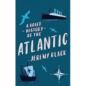Black, Jeremy A Brief History of the Atlantic (Brief Histories) Black, Jeremy A Brief History of the Atlantic (Brief Histories)