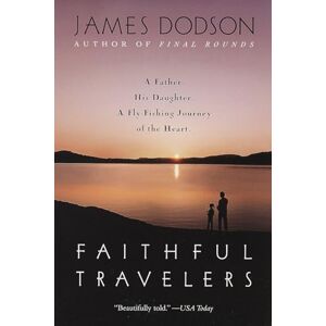 Dodson, James Faithful Travelers: A Father. His Daughter. A Fly-Fishing Journey of the Heart Dodson, James Faithful Travelers: A Father. His Daughter. A Fly-Fishing Journey of the Heart