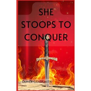 GOLDSMITH, OLIVER She Stoops to Conquer GOLDSMITH, OLIVER She Stoops to Conquer