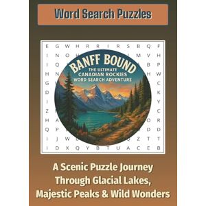 4 Life, Nomad Profit Banff Bound: The Ultimate Canadian Rockies Word Search Adventure: A Scenic Puzzle Journey Through Glacial Lakes, Majestic Peaks & Wild Wonders 4 Life, Nomad Profit Banff Bound: The Ultimate Canadian Rockies Word Search Adventure: A Scenic Puzzle Journey Through Glacial Lakes, Majestic Peaks & Wild Wonders
