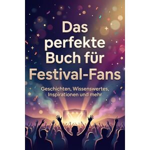 Schulz, Jonah Das perfekte Buch für Festival-Fans: Geschichten, Wissenswertes, Inspirationen und mehr Schulz, Jonah Das perfekte Buch für Festival-Fans: Geschichten, Wissenswertes, Inspirationen und mehr