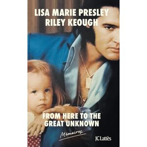 Presley, Lisa Marie From here to the great unknown : mémoires version française Presley, Lisa Marie From here to the great unknown : mémoires version française
