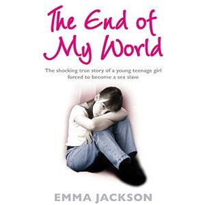 Jackson The End of My World: The Shocking True Story of a Young Girl Forced to Become a Sex Slave Jackson The End of My World: The Shocking True Story of a Young Girl Forced to Become a Sex Slave