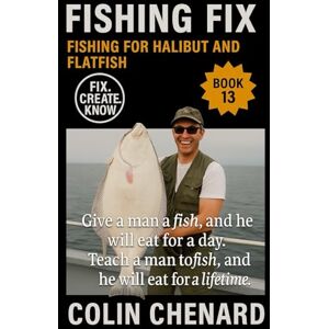 Chenard, Colin Fishing for Halibut and Flatfish: How to Catch Halibut and Flatfish in Saltwater, Inlets, and Open Ocean (Fishing Fix) Chenard, Colin Fishing for Halibut and Flatfish: How to Catch Halibut and Flatfish in Saltwater, Inlets, and Open Ocean (Fishing Fix)