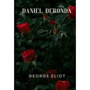 Eliot, George Daniel Deronda: An Original and Unabridged Edition Eliot, George Daniel Deronda: An Original and Unabridged Edition