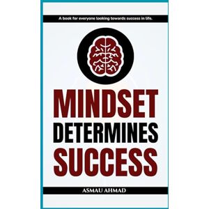 Ahmad, Asmau MINDSET DETERMINES SUCCESS (Mindscapes: Exploring the Human Psyche) Ahmad, Asmau MINDSET DETERMINES SUCCESS (Mindscapes: Exploring the Human Psyche)