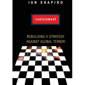 Shapiro, Ian Containment: Rebuilding a Strategy against Global Terror Shapiro, Ian Containment: Rebuilding a Strategy against Global Terror